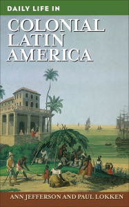 Title: Daily Life in Colonial Latin America, Author: Ann Jefferson