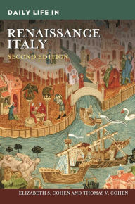 Title: Daily Life in Renaissance Italy, Author: Elizabeth S. Cohen