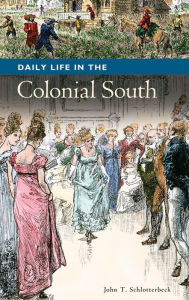 Title: Daily Life in the Colonial South, Author: John Schlotterbeck