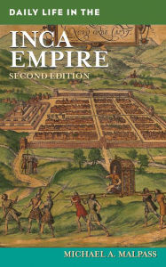 Title: Daily Life in the Inca Empire, Author: Michael A. Malpass