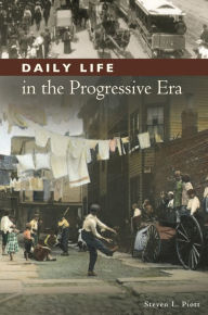 Title: Daily Life in the Progressive Era, Author: Steven L. Piott