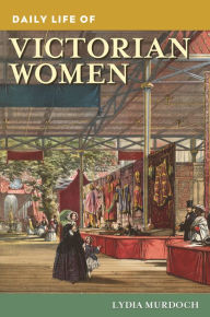 Title: Daily Life of Victorian Women, Author: Lydia Murdoch