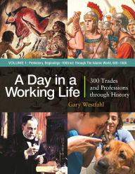 Title: A Day in a Working Life: 300 Trades and Professions through History [3 volumes], Author: Gary Westfahl
