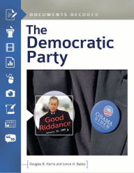 Title: The Democratic Party: Documents Decoded, Author: Douglas B. Harris