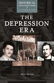 Title: The Depression Era: A Historical Exploration of Literature, Author: Aaron Barlow