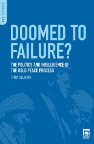 Title: Doomed to Failure?: The Politics and Intelligence of the Oslo Peace Process, Author: Ofira Seliktar