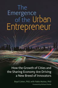 Title: The Emergence of the Urban Entrepreneur: How the Growth of Cities and the Sharing Economy Are Driving a New Breed of Innovators, Author: Boyd Cohen