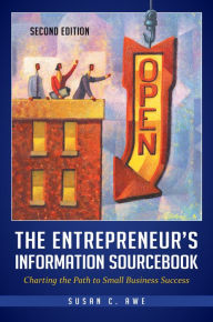 Title: The Entrepreneur's Information Sourcebook: Charting the Path to Small Business Success, Author: Susan C. Awe