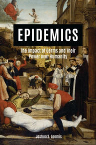 Title: Epidemics: The Impact of Germs and Their Power over Humanity, Author: Joshua S. Loomis