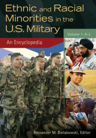 Title: Ethnic and Racial Minorities in the U.S. Military: An Encyclopedia [2 volumes], Author: Alexander M. Bielakowski