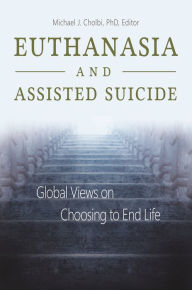 Title: Euthanasia and Assisted Suicide: Global Views on Choosing to End Life, Author: Michael J. Cholbi