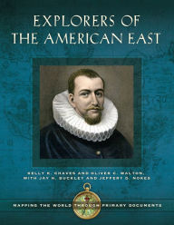 Title: Explorers of the American East: Mapping the World through Primary Documents, Author: Kelly K. Chaves
