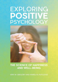 Title: Exploring Positive Psychology: The Science of Happiness and Well-Being, Author: Erik M. Gregory