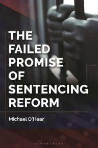 Title: The Failed Promise of Sentencing Reform, Author: Michael O'Hear