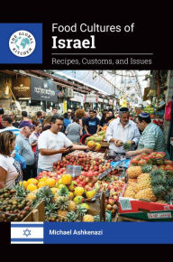 Title: Food Cultures of Israel: Recipes, Customs, and Issues, Author: Michael Ashkenazi