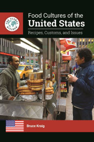 Title: Food Cultures of the United States: Recipes, Customs, and Issues, Author: Bruce Kraig