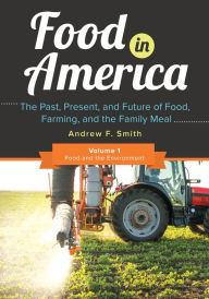 Title: Food in America: The Past, Present, and Future of Food, Farming, and the Family Meal [3 volumes], Author: Andrew F. Smith