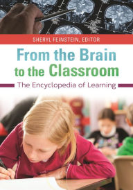 Title: From the Brain to the Classroom: The Encyclopedia of Learning, Author: Sheryl Feinstein