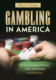 Title: Gambling in America: An Encyclopedia of History, Issues, and Society, Author: William N. Thompson
