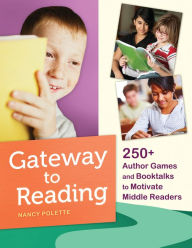 Title: Gateway to Reading: 250+ Author Games and Booktalks to Motivate Middle Readers, Author: Nancy J. Polette