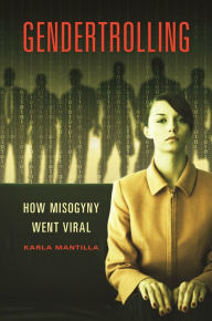 Title: Gendertrolling: How Misogyny Went Viral, Author: Karla Mantilla