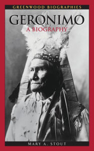 Title: Geronimo: A Biography, Author: Mary A. Stout