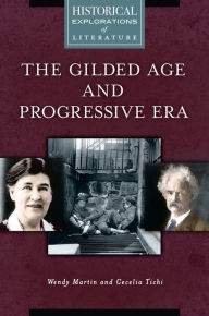 Title: The Gilded Age and Progressive Era: A Historical Exploration of Literature, Author: Wendy Martin Ph.D.