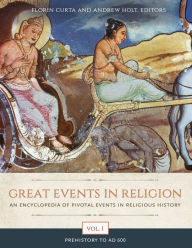 Title: Great Events in Religion: An Encyclopedia of Pivotal Events in Religious History [3 volumes], Author: Florin Curta