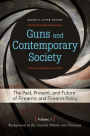 Guns and Contemporary Society: The Past, Present, and Future of Firearms and Firearm Policy [3 volumes]