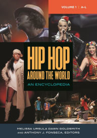 Title: Hip Hop around the World: An Encyclopedia [2 volumes], Author: Melissa Ursula Dawn Goldsmith