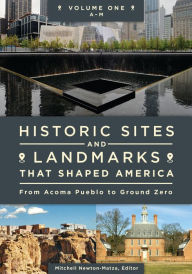 Title: Historic Sites and Landmarks That Shaped America: From Acoma Pueblo to Ground Zero [2 volumes], Author: Mitchell Newton-Matza