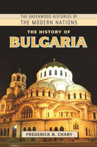 Title: The History of Bulgaria, Author: Frederick B. Chary