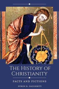 Title: The History of Christianity: Facts and Fictions, Author: Dyron B. Daughrity