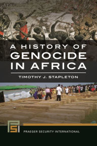 Title: A History of Genocide in Africa, Author: Timothy J. Stapleton