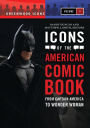 Icons of the American Comic Book: From Captain America to Wonder Woman [2 volumes]