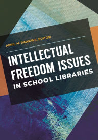 Title: Intellectual Freedom Issues in School Libraries, Author: April M. Dawkins