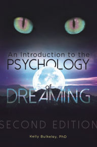 Title: An Introduction to the Psychology of Dreaming, Author: Kelly Bulkeley Ph.D.