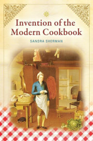 Title: Invention of the Modern Cookbook, Author: Sandra Sherman