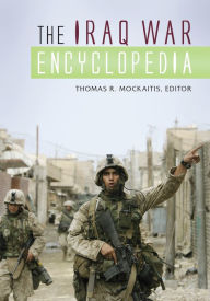 Title: The Iraq War Encyclopedia, Author: Thomas R. Mockaitis