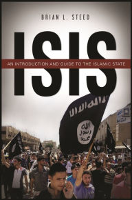 Title: ISIS: An Introduction and Guide to the Islamic State, Author: Brian L. Steed