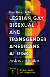 Title: Lesbian, Gay, Bisexual, and Transgender Americans at Risk: Problems and Solutions [3 volumes], Author: Chuck Stewart