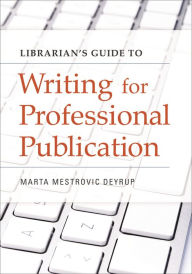 Title: Librarian's Guide to Writing for Professional Publication, Author: Marta Mestrovic Deyrup