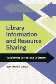 Title: Library Information and Resource Sharing: Transforming Services and Collections, Author: Anne K. Beaubien