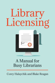 Title: Library Licensing: A Manual for Busy Librarians, Author: Corey Halaychik