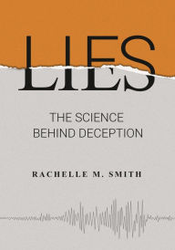 Title: Lies: The Science behind Deception, Author: Rachelle M. Smith