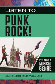 Title: Listen to Punk Rock!: Exploring a Musical Genre, Author: June Michele Pulliam