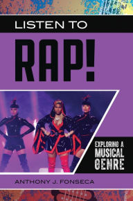 Title: Listen to Rap!: Exploring a Musical Genre, Author: Anthony J. Fonseca