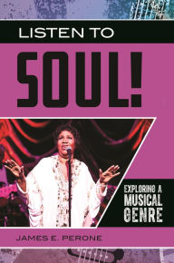 Title: Listen to Soul!: Exploring a Musical Genre, Author: James E. Perone