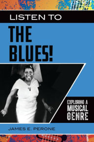 Title: Listen to the Blues!: Exploring a Musical Genre, Author: James E. Perone