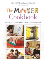 Title: The Maker Cookbook: Recipes for Children's and 'Tween Library Programs, Author: Cindy Wall